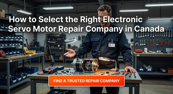 How to Select the Right Electronic Servo Motor Repair Company in Canada